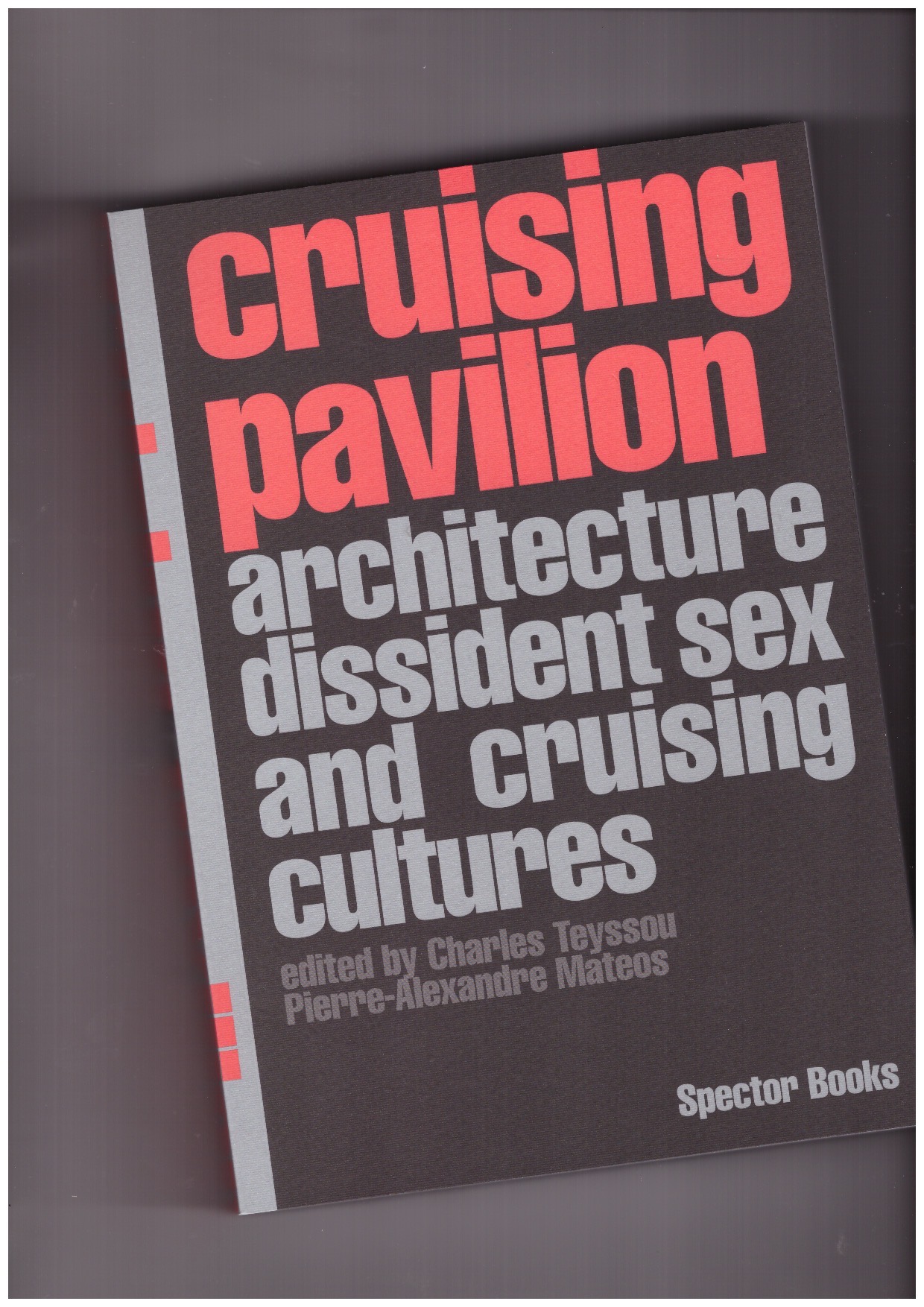 TEYSSOU, Charles; MATEOS, Pierre-Alexandre - Cruising Pavilion. Dissident Sex, Architecture And Cruising Cultures